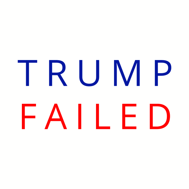 Trump Failed, Anti Trump 2020, President Trump 2020, Election Vote 2020 The American President by WPKs Design & Co