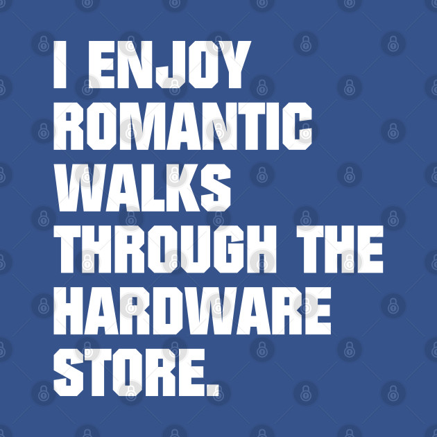 Discover I Enjoy Romantic Walks Through The Hardware Store Handyman - Home Improvement - T-Shirt