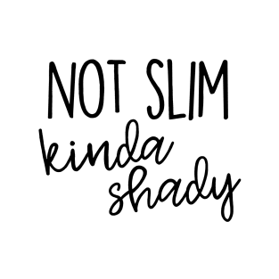 Not Slim, kinda shady T-Shirt