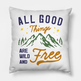 All Good Things are Wild and Free Pillow