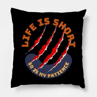 Life Is Short So Is My Patience Pillow