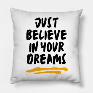 Just believe in your dreams Pillow