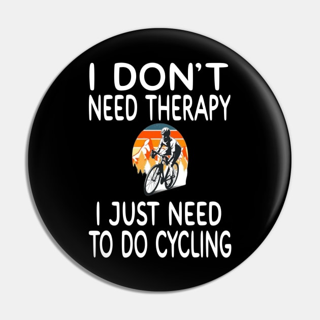 I Don't Need Therapy I Just Need To Do Cycling Pin by MChamssouelddine