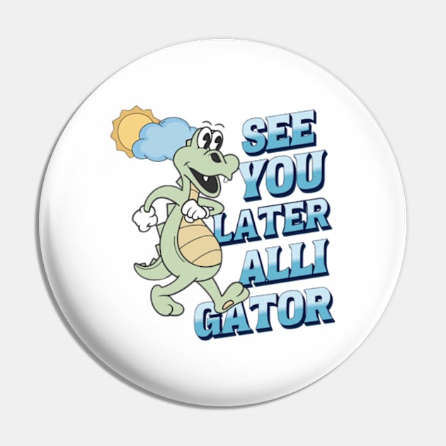 See you later alligator Pin by Dyfrnt