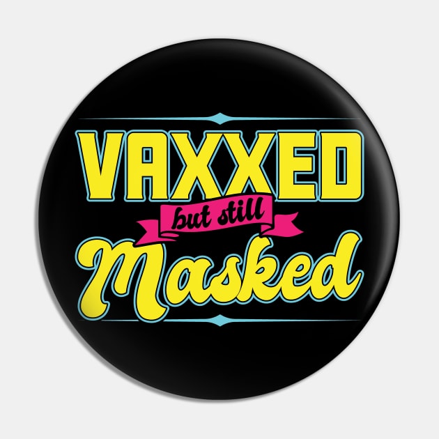 Pro Vaccination Vaccinated - Vaxxed But Still Masked Pin by SiGo