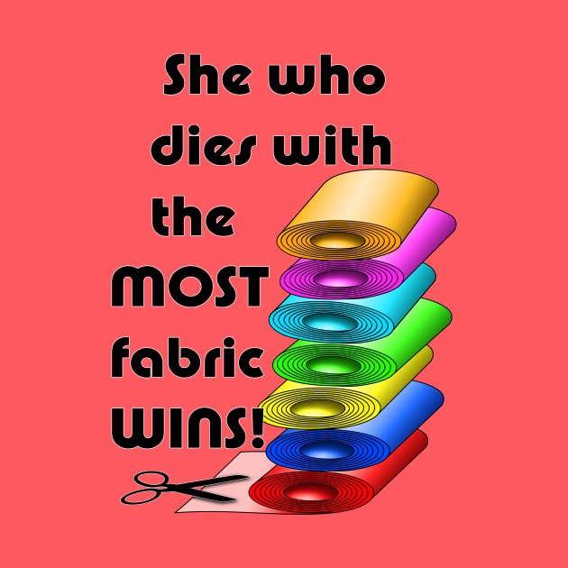 She who dies with the most fabric wins! by BonniePhantasm