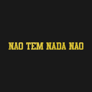 nao tem nada nao T-Shirt