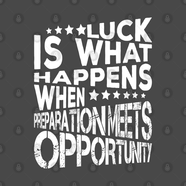 Luck Is What Happens When Preparation Meets Opportunity Quote And Cool Gift For Men And Women by kirkomed