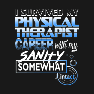 I Survived My Physical Therapist Career With My Sanity Intact T-Shirt