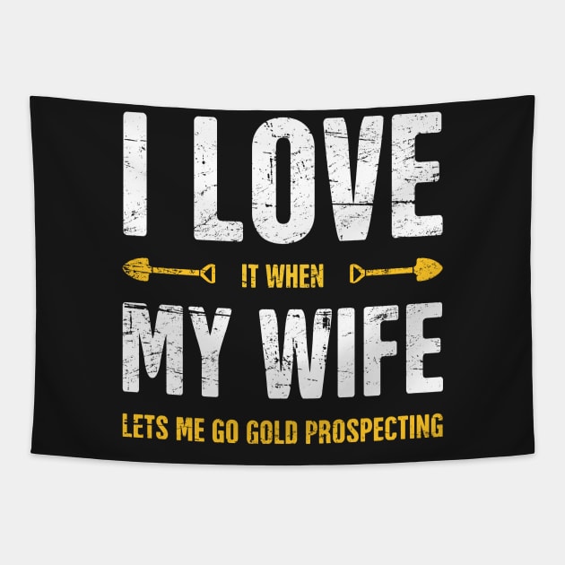 I Love My Wife | Gold Panning & Gold Prospecting Tapestry by MeatMan