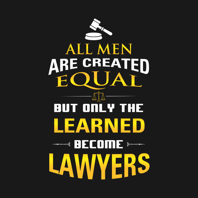 Lawyer's Gift - All Men Are Created Equal But Only Lawyers by praisegates