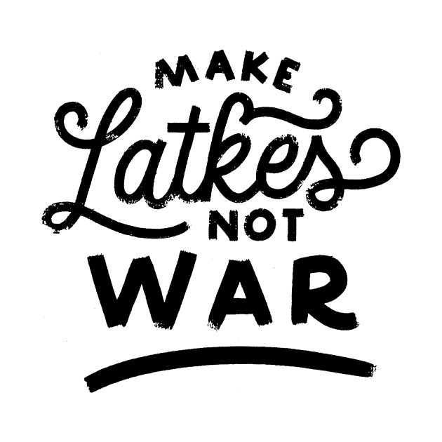 Latkes Not War by vita5511tees