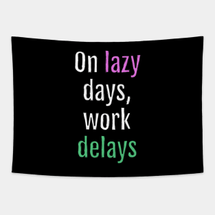 On lazy days, work delays (Black Edition) Tapestry