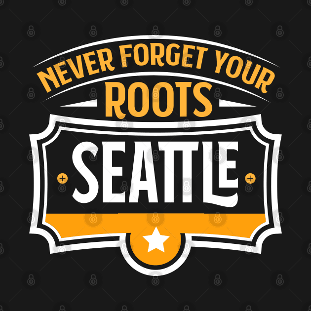 Seattle - Never Forget Your Roots Seattle US City Souvenir by Riffize