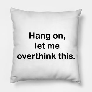 Hang on, let me overthink this. Pillow