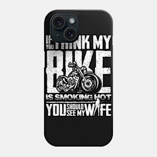 If you think my Bike is Smoking Hot, You should see my Wife Phone Case