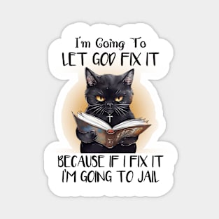 I'm gonna let god fix it Cat Funny Animal Quote Hilarious Sayings Humor Gift Magnet