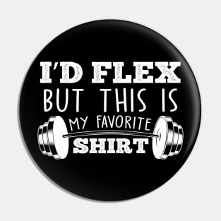 I'd flex but this is my favorite shirt funny dad joke workout pun Pin