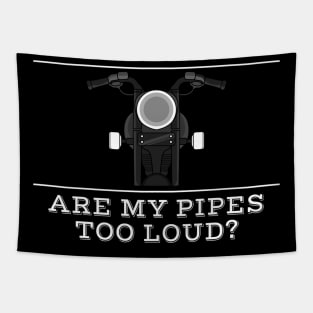 Are my pipes too loud Tapestry