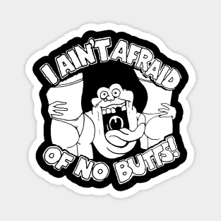 I AIN'T AFRAID OF NO BUTTS! Magnet