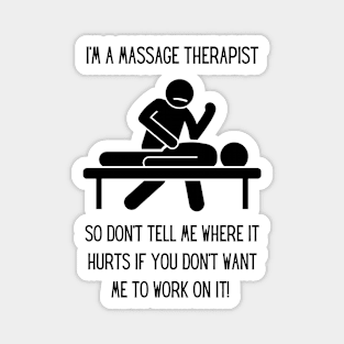 Massage Therapist - Don't tell me where it hurts... Magnet