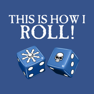 This Is How I Roll Chaos T-Shirt