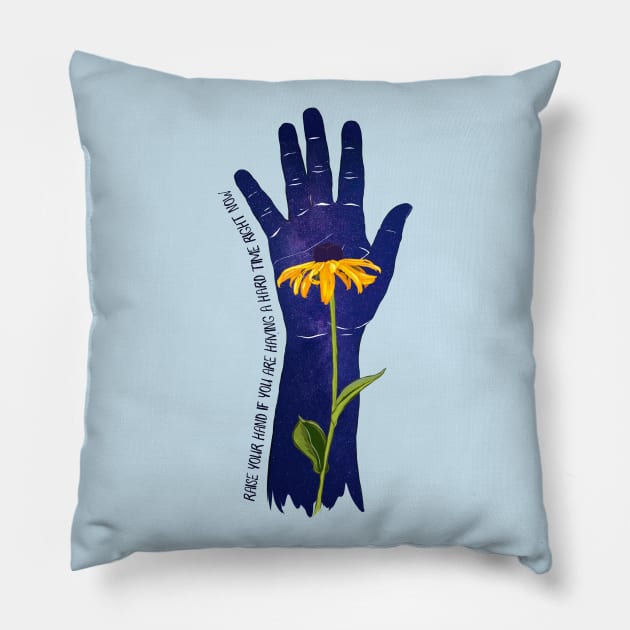 Raise Your Hand If You Are Having A Hard Time Right Now Pillow by FabulouslyFeminist