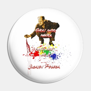 Every Good Painter, Paints What He Is, Jackson Pollock Pin