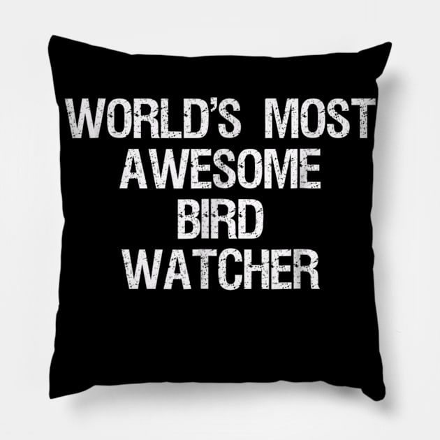 Bird Watching T-shirt - Funny Most Awesome Bird Watcher Pillow by jrgmerschmann