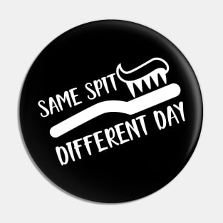 Dentist - Same spit Different day Pin