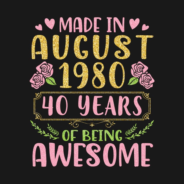 Made In August 1980 Happy Birthday 40 Years Of Being Awesome To Nana Mommy Aunt Sister Wife Daughter by bakhanh123