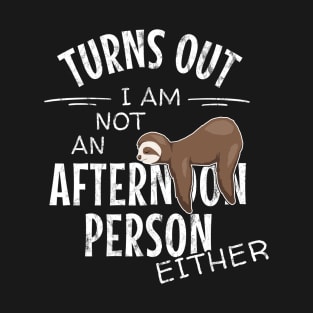 Not an Afternoon Person Either | Slow Lazy Days Sloth Humor T-Shirt