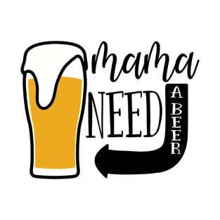 Mama Need Beer Funny Beer Lover Gift Tee Shirts T-Shirt