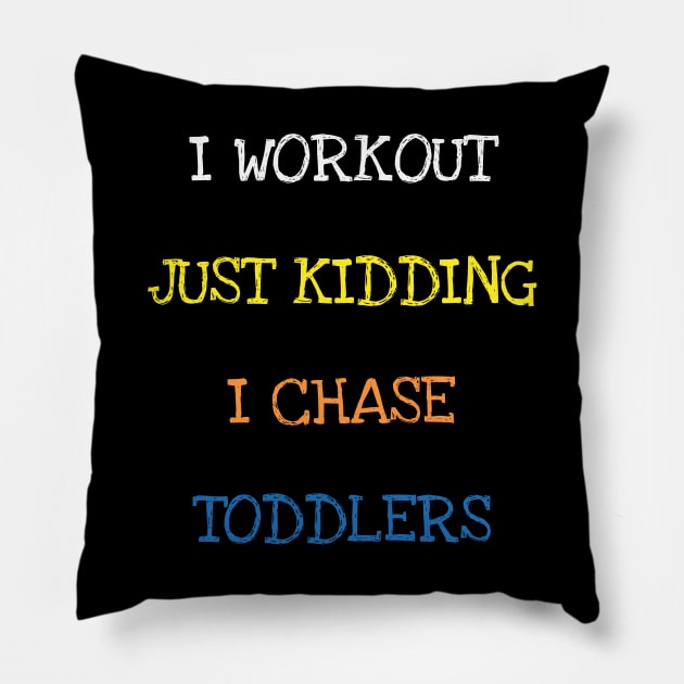 I Workout Just Kidding I Chase Toddlers Funny Parent Sarcasm T-Shirt Pillow by DDJOY Perfect Gift Shirts