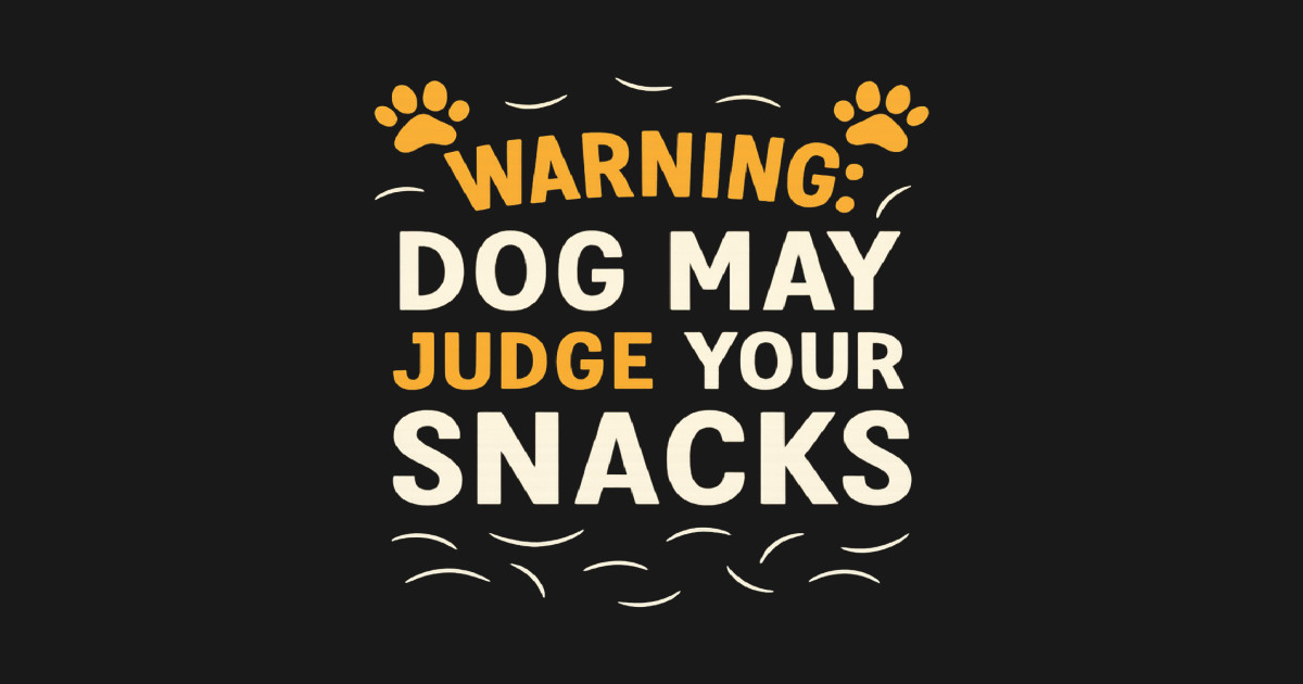 Warning: Dog May Judge Your Snacks Funny Dog Lover T-Shirt | Cute Puppy Paw Print Pet Humor Tee | Dog Mom & Dog Dad Gift | Animal Lover Apparel for Pet Owners, Snack Lovers & Dog Fans T-Shirt | Dogaholic