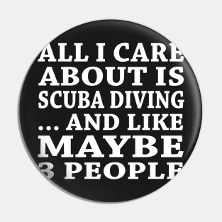 All  I Care About Is  Scuba Diving  And Like Maybe 3 People Pin