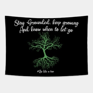 Stay grounded keep growing and know when to let go Tapestry