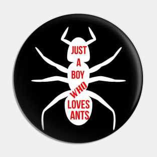 Just a boy who loves ants Pin