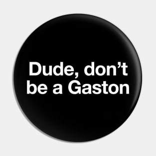 Don't be a Gaston Pin