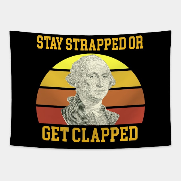 Stay Strapped Or Get Clapped George Washington Tapestry by Magic Arts