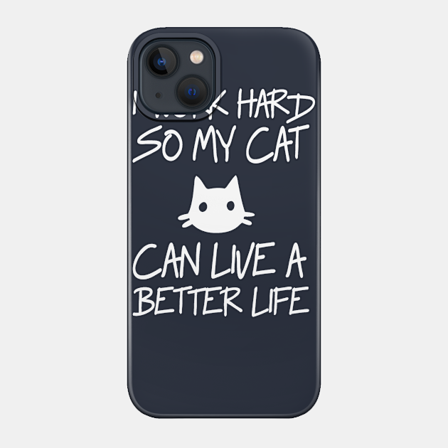 Work Hard For My Cat - Funny Cats - Phone Case