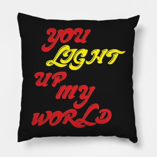 YOU LIGHT UP MY WORLD Pillow