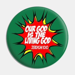 Our God is the Living God Pin