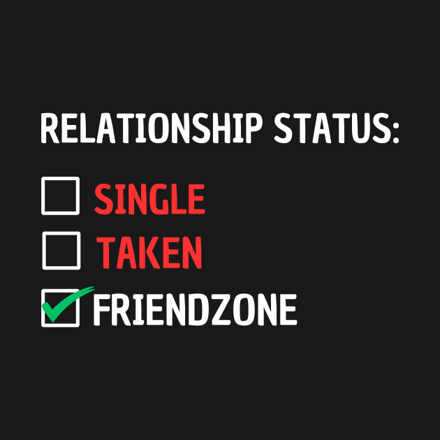 Relationship Status Single, Taken, Friendzone by GP SHOP