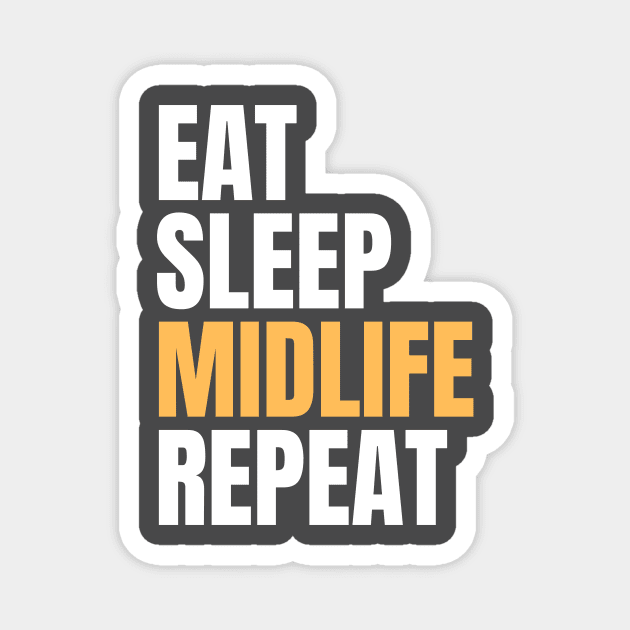 Eat Sleep Midlife Repeat Magnet by Nice Surprise