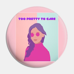 Too Pretty To Care Pin