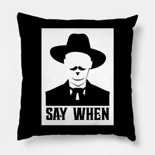 SAY WHEN Pillow