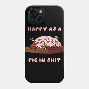 Happy as a Pig in Shit Phone Case