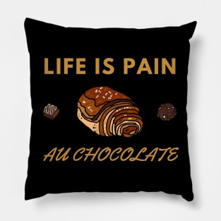 Life Is Pain - Au Chocolate | Desert Picture With Choclate Pieces Pillow