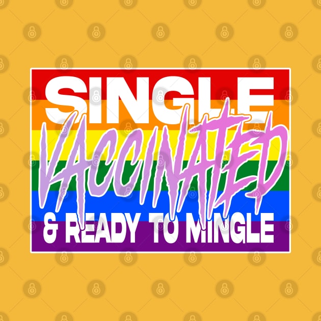 Single Vaccinated and Ready to MINGLE (lgbtq edition) by GodsBurden